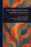 The Carmina of Caius Valerius Catullus The Carmina of Caius Valerius Catullus