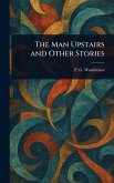 The Man Upstairs and Other Stories The Man Upstairs and Other Stories