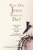 Why Did Jesus Have to Die? Why Did Jesus Have to Die?
