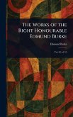 The Works of the Right Honourable Edmund Burke The Works of the Right Honourable Edmund Burke