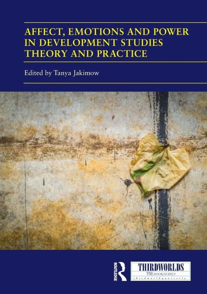 Affect, Emotions and Power in Development Studies Theory and Practice Affect, Emotions and Power in Development Studies Theory and Practice