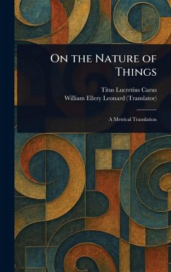 On the Nature of Things - Lucretius Carus, Titus; Leonard, William Ellery