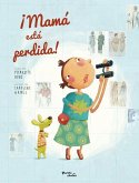 ¡Mamá Está Perdida! / Mom Got Lost! ¡Mamá Está Perdida! / Mom Got Lost!