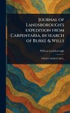 Journal of Landsborough's Expedition From Carpentaria, in Search of Burke & Wills Journal of Landsborough's Expedition From Carpentaria, in Search of Burke & Wills