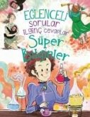Eglenceli Sorular Ilginc Cevaplar - Süper Bilginler Eglenceli Sorular Ilginc Cevaplar - Süper Bilginler