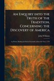 An Enquiry Into the Truth of the Tradition, Concerning the Discovery of America An Enquiry Into the Truth of the Tradition, Concerning the Discovery of America