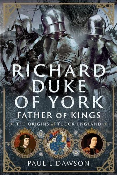 Richard Duke of York, Father of Kings Richard Duke of York, Father of Kings