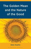 The Golden Mean and the Nature of the Good The Golden Mean and the Nature of the Good