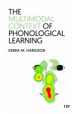 The Multimodal Context of Phonological Learning The Multimodal Context of Phonological Learning