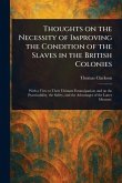 Thoughts on the Necessity of Improving the Condition of the Slaves in the British Colonies Thoughts on the Necessity of Improving the Condition of the Slaves in the British Colonies
