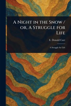 A Night in the Snow / or, A Struggle for Life - Carr, E Donald (Edmund Donald)