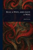 Rule a Wife, and Have a Wife Rule a Wife, and Have a Wife
