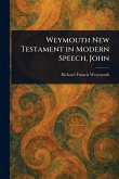 Weymouth New Testament in Modern Speech, John Weymouth New Testament in Modern Speech, John