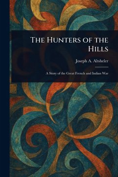 The Hunters of the Hills - Altsheler, Joseph a (Joseph Alexander) The Hunters of the Hills - Altsheler, Joseph a (Joseph Alexander)