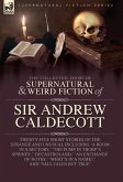 The Collected Supernatural and Weird Fiction of Sir Andrew Caldecott The Collected Supernatural and Weird Fiction of Sir Andrew Caldecott