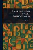 A Minniature Ov Inglish Orthoggraphy