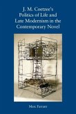 J. M. Coetzee's Politics of Life and Late Modernism in the Contemporary Novel J. M. Coetzee's Politics of Life and Late Modernism in the Contemporary Novel
