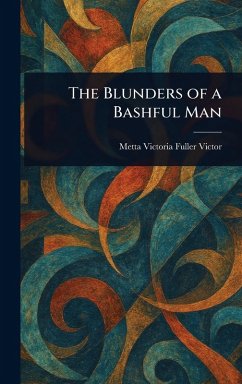 The Blunders of a Bashful Man - Victor, Metta Victoria Fuller
