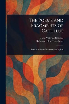 The Poems and Fragments of Catullus - Catullus, Gaius Valerius; Ellis, Robinson