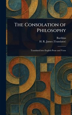 The Consolation of Philosophy - Boethius; James, H R (Henry Rosher)