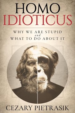Cover Homo Idioticus: Why We Are Stupid and What to Do About It (eBook, ePUB)