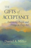 The Gifts of Acceptance: Embracing People and Things as They Are (eBook, ePUB) The Gifts of Acceptance: Embracing People and Things as They Are (eBook, ePUB)