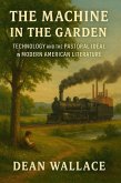 The Machine in the Garden: Technology and the Pastoral Ideal in Modern American Literature (eBook, ePUB) The Machine in the Garden: Technology and the Pastoral Ideal in Modern American Literature (eBook, ePUB)