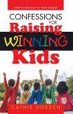 Confessions for Raising Winning Kids (eBook, ePUB) Confessions for Raising Winning Kids (eBook, ePUB)