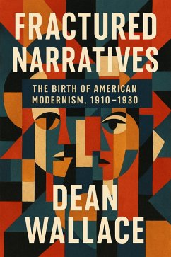 Cover Fractured Narratives: The Birth of American Modernism, 1910-1930 (eBook, ePUB)