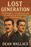 Lost Generation: Hemingway, Fitzgerald, and the American Expatriate Experience (eBook, ePUB) Lost Generation: Hemingway, Fitzgerald, and the American Expatriate Experience (eBook, ePUB)