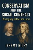 Conservatism and the Social Contract: Reimagining Hobbes and Locke (eBook, ePUB) Conservatism and the Social Contract: Reimagining Hobbes and Locke (eBook, ePUB)