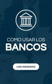 Como Usar los Bancos (Caring for your Future, #1) (eBook, ePUB) Como Usar los Bancos (Caring for your Future, #1) (eBook, ePUB)