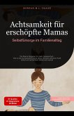 Achtsamkeit für erschöpfte Mamas: Selbstfürsorge im Familienalltag (eBook, ePUB) Achtsamkeit für erschöpfte Mamas: Selbstfürsorge im Familienalltag (eBook, ePUB)