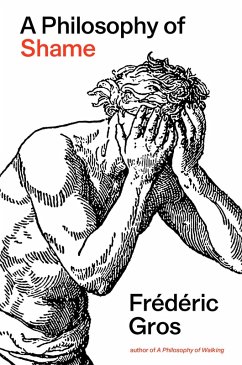 A Philosophy of Shame (eBook, ePUB) - Gros, Frédéric A Philosophy of Shame (eBook, ePUB) - Gros, Frédéric