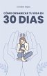 Cómo Organizar tu Vida en 30 Dias... - Bild 1