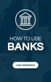 How to Use Banks (Caring for your Future, #1) (eBook, ePUB)