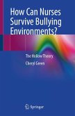 How Can Nurses Survive Bullying Environments? (eBook, PDF) How Can Nurses Survive Bullying Environments? (eBook, PDF)