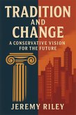 Tradition and Change: A Conservative Vision for the Future (eBook, ePUB) Tradition and Change: A Conservative Vision for the Future (eBook, ePUB)