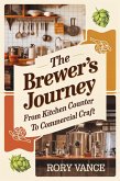 The Brewer's Journey: From Kitchen Counter to Commercial Craft (eBook, ePUB) The Brewer's Journey: From Kitchen Counter to Commercial Craft (eBook, ePUB)