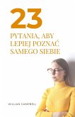 23 Pytania, Aby Lepiej Poznac Samego Siebie (eBook, ePUB) 23 Pytania, Aby Lepiej Poznac Samego Siebie (eBook, ePUB)