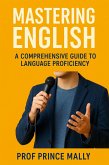 Mastering English : A comprehensive guide to language proficiency (eBook, ePUB) Mastering English : A comprehensive guide to language proficiency (eBook, ePUB)