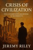 Crisis of Civilization: The Conservative Response to Modernity (eBook, ePUB) Crisis of Civilization: The Conservative Response to Modernity (eBook, ePUB)