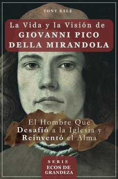 La Vida y la Visión de Giovanni Pico della Mirandola (Ecos de Grandeza, #1) (eBook, ePUB) Cover La Vida y la Visión de Giovanni Pico della Mirandola (Ecos de Grandeza, #1) (eBook, ePUB)