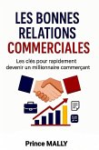 Les Bonnes relations commerciales : Les clés pour rapidement devenir un millionnaire commerçant (eBook, ePUB) Les Bonnes relations commerciales : Les clés pour rapidement devenir un millionnaire commerçant (eBook, ePUB)