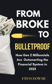 From Broke to Bulletproof : How gen z Millenials are Outsmarting the Financial System in 2025 (eBook, ePUB) From Broke to Bulletproof : How gen z Millenials are Outsmarting the Financial System in 2025 (eBook, ePUB)