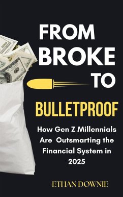 From Broke to Bulletproof : How gen z Millenials are Outsmarting the Financial System in 2025 (eBook, ePUB) - Downie, Ethan