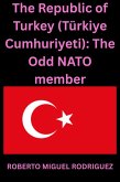 The Republic of Turkey (Türkiye Cumhuriyeti): The Odd NATO member (eBook, ePUB)