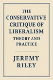 The Conservative Critique of Liberalism: Theory and Practice (eBook, ePUB) The Conservative Critique of Liberalism: Theory and Practice (eBook, ePUB)