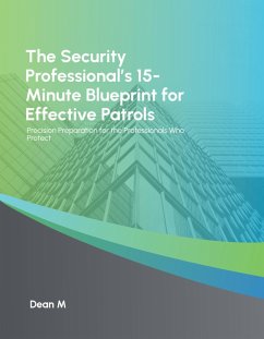 The Security Professional's 15 Minute Blueprint for Effective Patrols (The Lost Art of Security, #7) (eBook, ePUB) - M, Dean