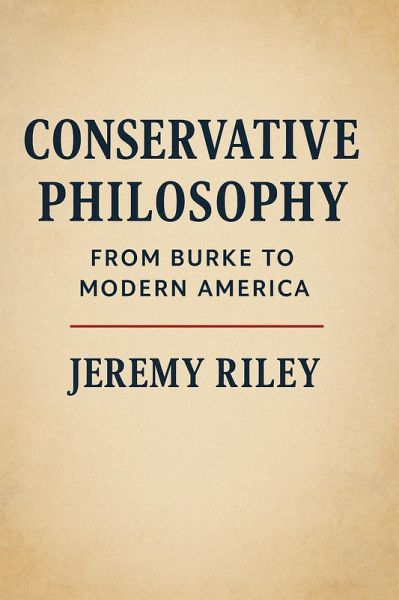 Conservative Philosophy: From Burke to Modern America (eBook, ePUB)